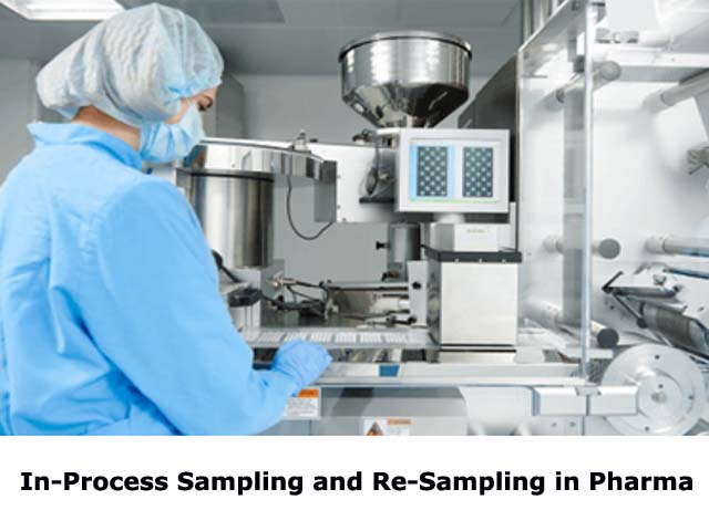 In-Process Sampling and Re-Sampling in Pharma