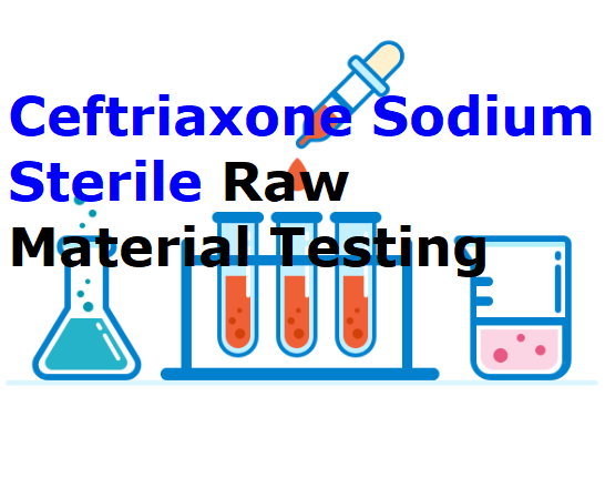 Ceftriaxone Sodium Sterile Raw Material Testing