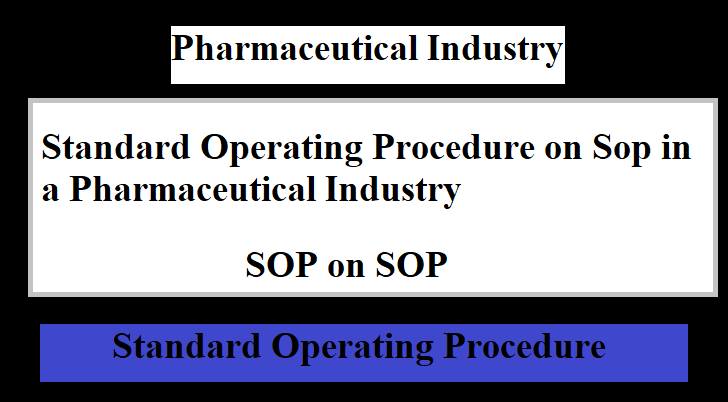 Standard Operating Procedure on Sop in a Pharmaceutical Industry