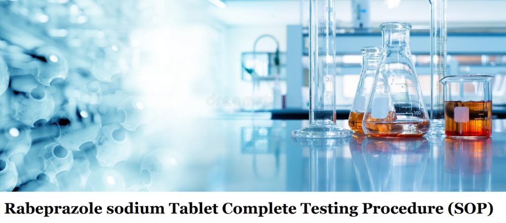 Rabeprazole sodium Tablet Complete Testing Procedure (SOP)