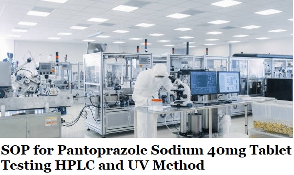 SOP for Pantoprazole Sodium 40mg Tablet Testing HPLC and UV Method