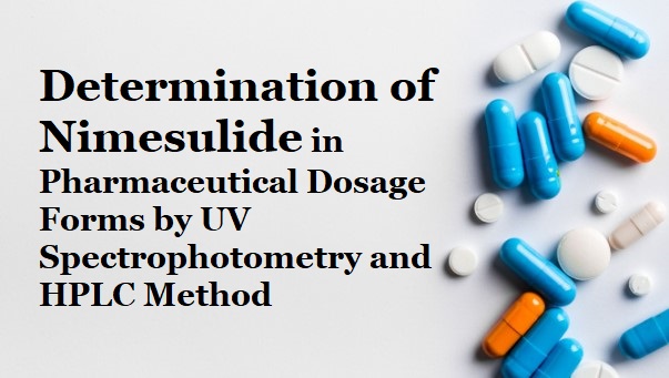 Determination of Nimesulide in Pharmaceutical Dosage Forms by UV Spectrophotometry and HPLC Method