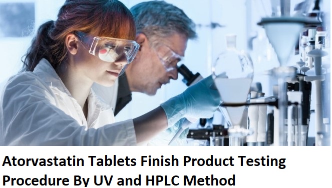 Atorvastatin Tablets Finish Product Testing Procedure By UV and HPLC Method